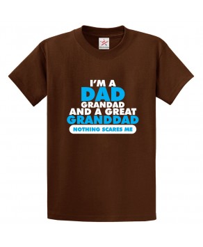 I'm a Dad, Grandad and a Great Grandad Nothing Scares Me Classic Unisex Kids and Adults T-Shirt